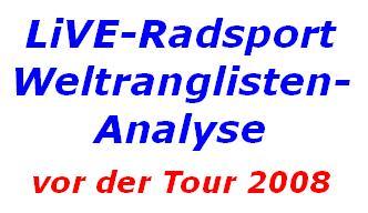 LiVE-Radsport Weltranglisten-Analyse vor der Tour 2008